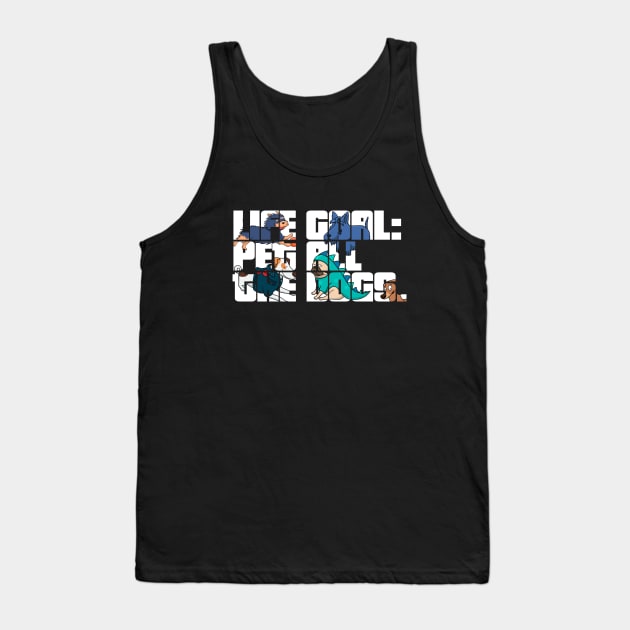 Life goal pet all the dogs Tank Top by hoopoe